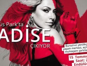Endülüs Park’taki Hadise’ye Bursalılar eşlik edecek