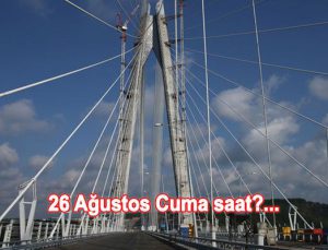 Yavuz Sultan Selim Köprüsü saat kaçta açılıyor?