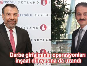 Aydınlı Grup ve Eroğlu Holding’e FETÖ operasyonu yapıldı