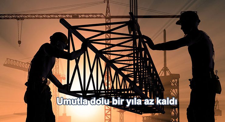 İnşaat dünyası için zorlu bir yıl artık geride kaldı