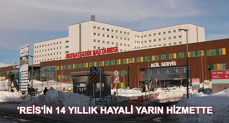 İlk şehir hastanesi Yozgat’ta hastalarına kapılarını açıyor