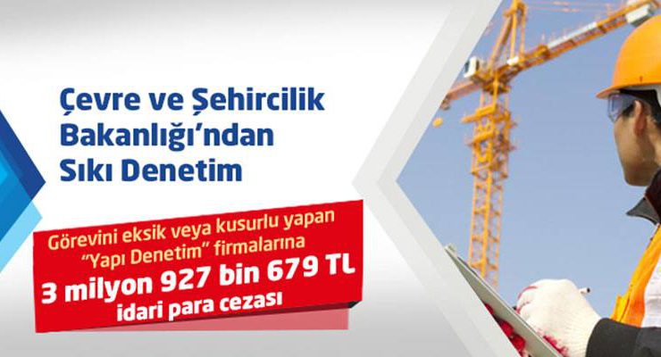 Bakanlıktan yapı denetim firmalarına 1 yılda 4 milyon TL ceza