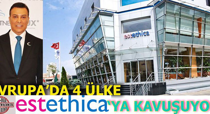 Estethica Sağlık ve Güzellik Merkezleri sınırları aşıyor