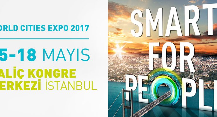 World Cities Expo İstanbul 15-18 Mayıs’ta gerçekleşecek