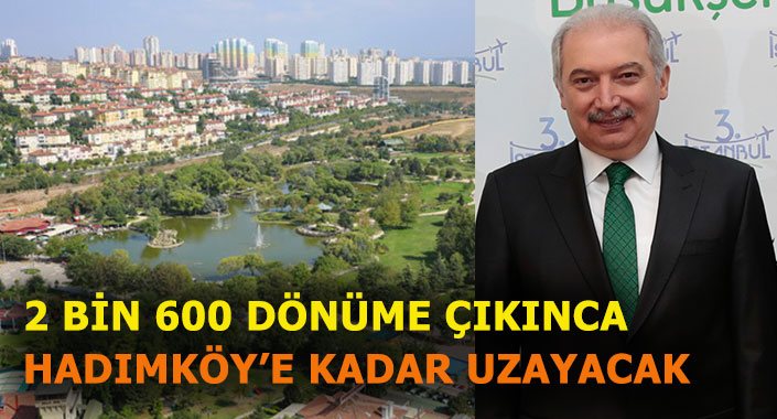 Mevlüt Uysal: Bahçeşehir Göleti’ni 9 kat büyüteceğiz