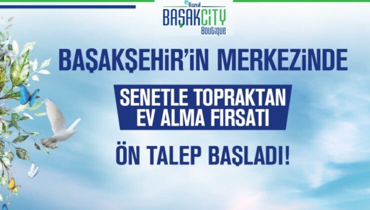 Fuzul Başakcity Boutique’te ön talep süreci başladı