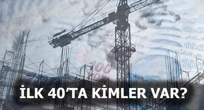 Türkiye’nin en zengin ilk 40’lık listesinde 14 inşaatçı var