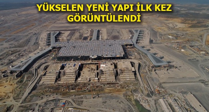 İstanbul Yeni Havalimanı inşaatında son durum
