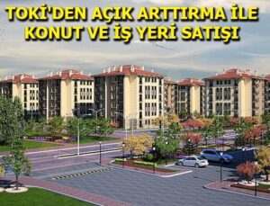 TOKİ, 125 iş yeri ile 28 konutu 14 Mayıs’ta satışa çıkarıyor