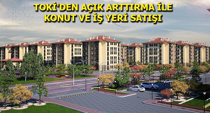 TOKİ, 125 iş yeri ile 28 konutu 14 Mayıs’ta satışa çıkarıyor