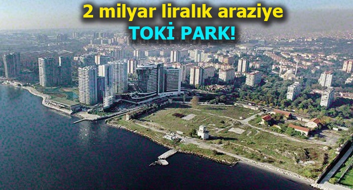 TOKİ, Ataköy’deki arazisini park olarak İBB’ye kiraladı