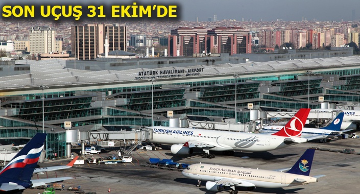 Atatürk Havalimanı’nın kapanacağı tarih belli oldu