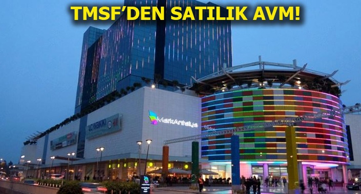 TMSF MarkAntalya AVM’yi 1.28 milyar liraya satışa çıkardı