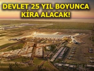 Üçüncü Havalimanı’nın yıllık kirası 1 milyar 45 milyon euro