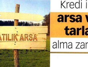 Kredi ile arsa ve tarla alma zamanı