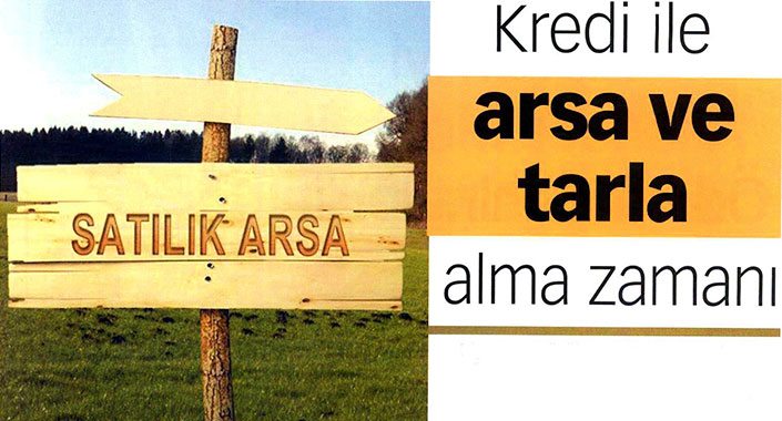 Kredi ile arsa ve tarla alma zamanı