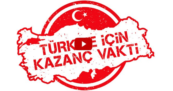 Türkiye için Kazanç Vakti Kampanyası ekonomiyi güçlendirecek