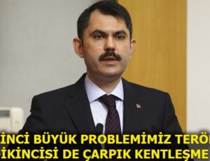 Bakan Kurum: Ülkemizin mekansal planını çıkarmak zorundayız