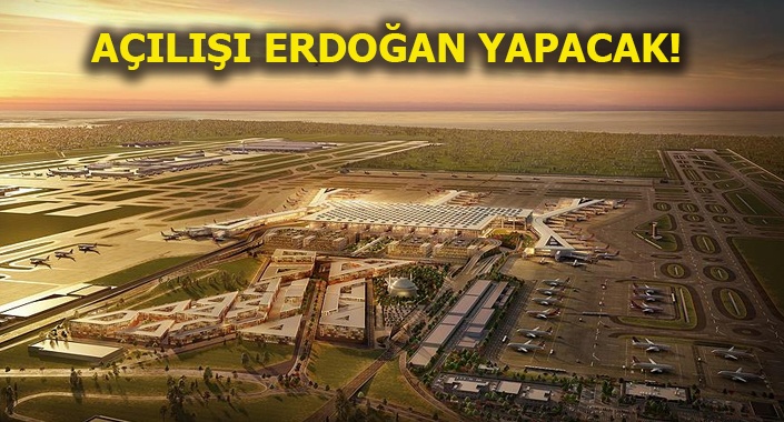 İstanbul Yeni Havalimanı açılıyor