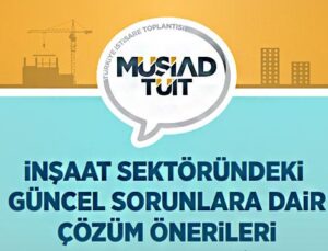 MÜSİAD inşaatın sorunlarını Mardin’de tartışacak