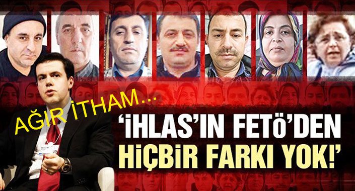 İhlas’ın FETÖ’den hiçbir farkı yok!