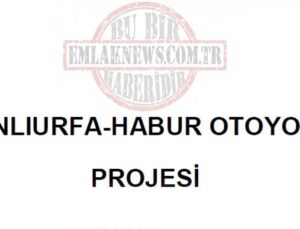 Şanlıurfa-Habur Otoyolu 5 yılda tamamlanacak