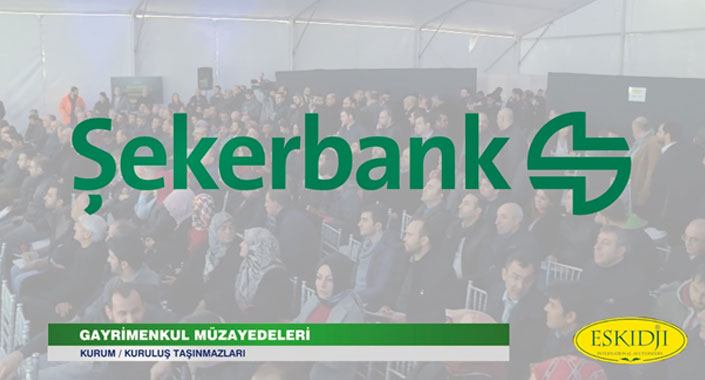 Eskidji’nin, Şekerbank Gayrimenkulleri Açık Artırması 30 Nisan’da…