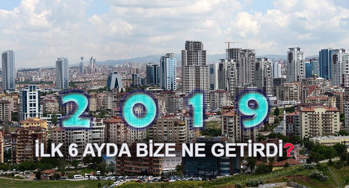 Emlak piyasasında 2019’un ilk yarısı nasıl geçti?