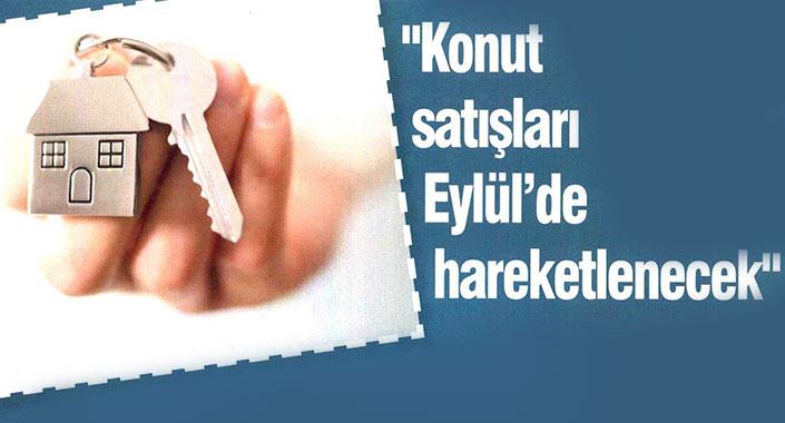 Konut satışları Eylül’de hareketlenecek