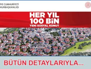 Her yıl 100 bin yeni sosyal konut projesi başladı