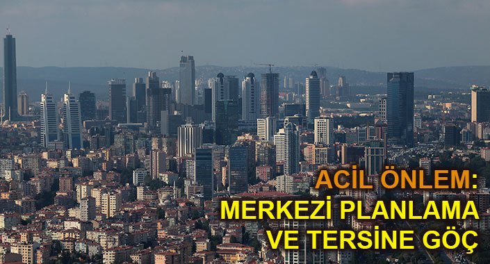 Artık İstanbul’a ters göç gerekiyor