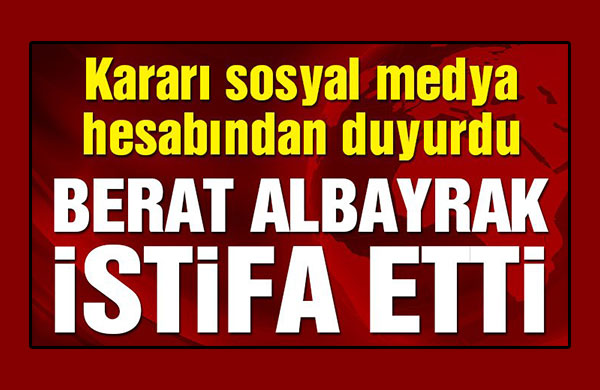 Berat Albayrak istifa etti