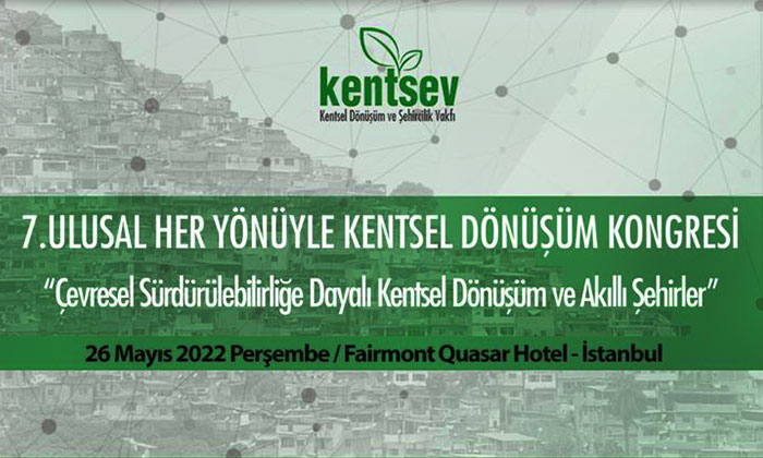 7. Ulusal Her Yönüyle Kentsel Dönüşüm Kongresi 26 Mayıs’ta