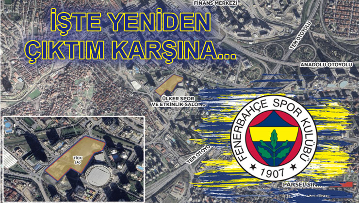 FB’nin Ataşehir Küçükbakkalköy’deki arsası yeniden sahnede!