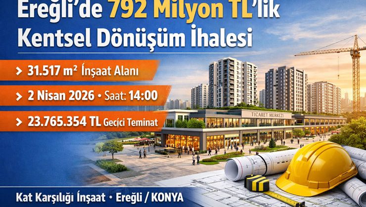 Konya Ereğli’de 792 milyon TL’lik kentsel dönüşüm ihalesi