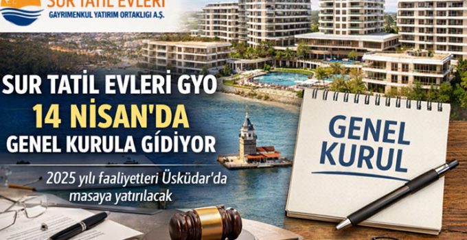 Sur Tatil Evleri GYO 14 Nisan’da genel kurula gidiyor