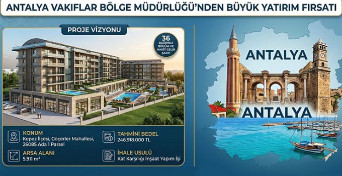Antalya Vakıflar, Kepez’de 246,9 milyon TL’lik kat karşılığı ihale yapıyor