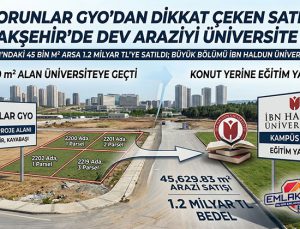 Torunlar GYO’dan İbn Haldun Üniversitesi’ne 1.2 milyar liralık arsa satışı!