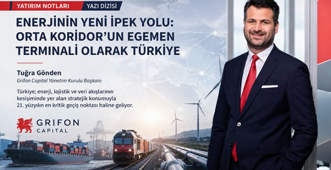 Gönden: Türkiye artık enerji ve lojistikte terminal ülke!