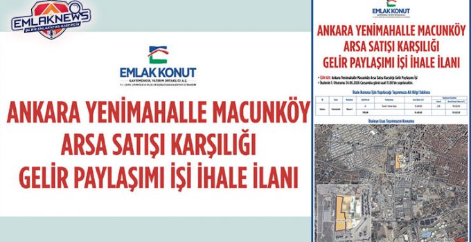 Emlak Konut’un Ankara Macunköy ihalesinde 20,5 milyar TL teklif edildi
