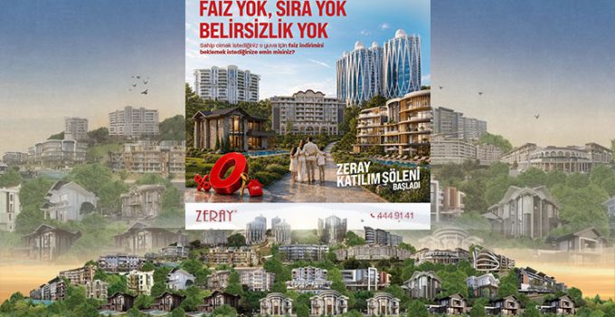 Zeray Katılım Şöleni ile konutta 0 faizli kampanya!