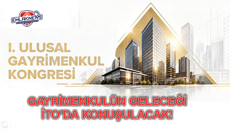 Gayrimenkul sektörünün patronları İTO’da buluşuyor